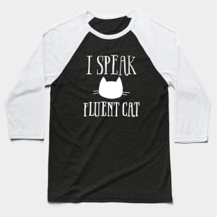 I Speak Fluent Cat (White Logo) Baseball T-Shirt